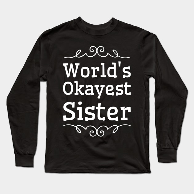 World's okayest sister Long Sleeve T-Shirt by captainmood